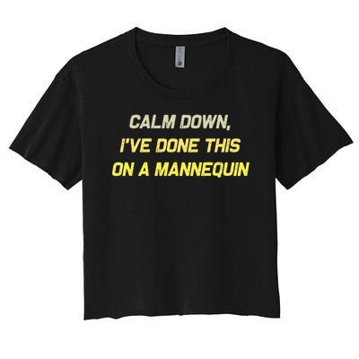 Calm Down Ive Done This On A Mannequin Funny Women's Crop Top Tee