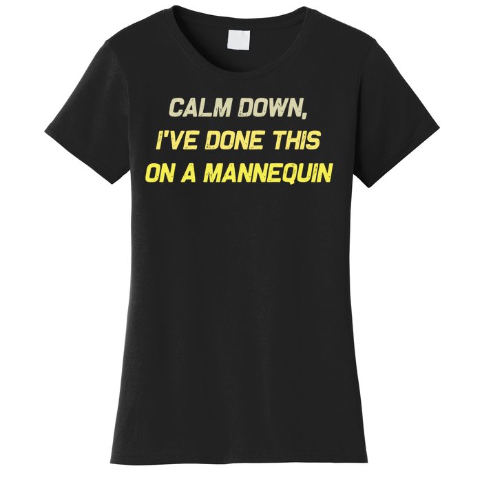 Calm Down Ive Done This On A Mannequin Funny Women's T-Shirt