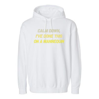 Calm Down Ive Done This On A Mannequin Funny Garment-Dyed Fleece Hoodie