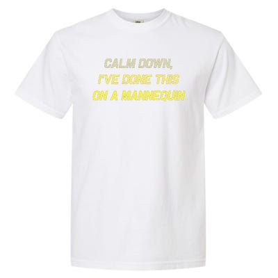 Calm Down Ive Done This On A Mannequin Funny Garment-Dyed Heavyweight T-Shirt