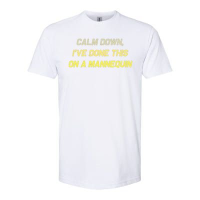 Calm Down Ive Done This On A Mannequin Funny Softstyle CVC T-Shirt