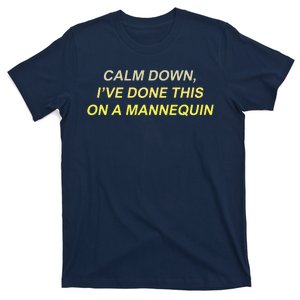 Calm Down Ive Done This On A Mannequin Funny T-Shirt