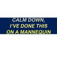 Calm Down Ive Done This On A Mannequin Funny Bumper Sticker