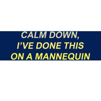 Calm Down Ive Done This On A Mannequin Funny Bumper Sticker