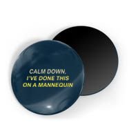 Calm Down Ive Done This On A Mannequin Funny Magnet