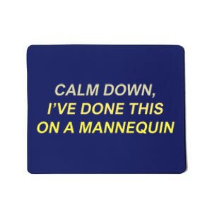 Calm Down Ive Done This On A Mannequin Funny Mousepad