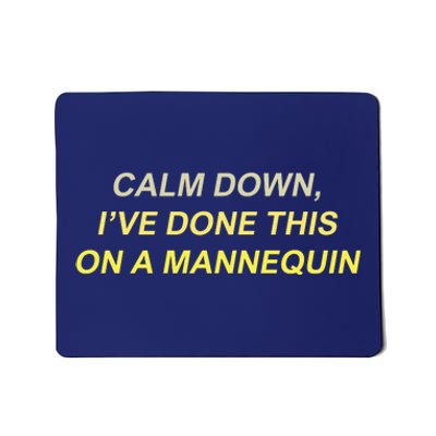 Calm Down Ive Done This On A Mannequin Funny Mousepad