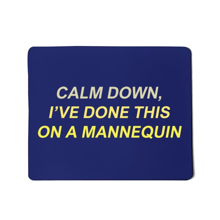 Calm Down Ive Done This On A Mannequin Funny Mousepad