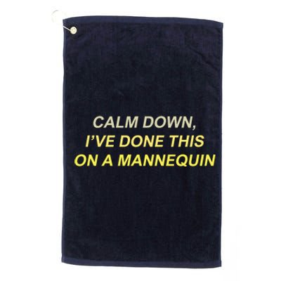 Calm Down Ive Done This On A Mannequin Funny Platinum Collection Golf Towel