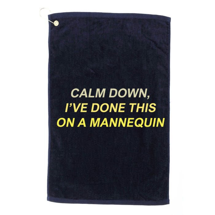 Calm Down Ive Done This On A Mannequin Funny Platinum Collection Golf Towel