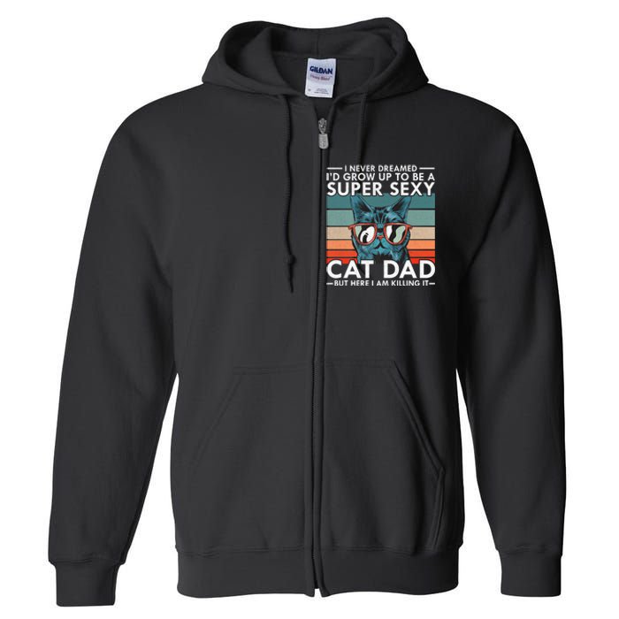 Cat Dad I Never Dreamed ID Grow Up O Be Super Sexy Cat Dad Full Zip Hoodie