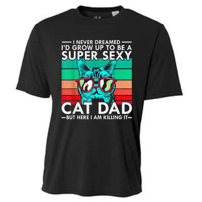 Cat Dad I Never Dreamed ID Grow Up O Be Super Sexy Cat Dad Cooling Performance Crew T-Shirt