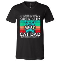 Cat Dad I Never Dreamed ID Grow Up O Be Super Sexy Cat Dad V-Neck T-Shirt