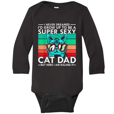 Cat Dad I Never Dreamed ID Grow Up O Be Super Sexy Cat Dad Baby Long Sleeve Bodysuit