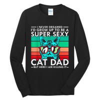 Cat Dad I Never Dreamed ID Grow Up O Be Super Sexy Cat Dad Tall Long Sleeve T-Shirt