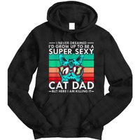 Cat Dad I Never Dreamed ID Grow Up O Be Super Sexy Cat Dad Tie Dye Hoodie