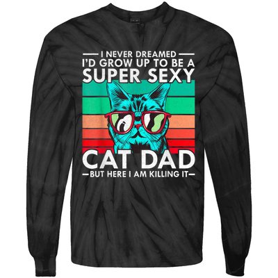 Cat Dad I Never Dreamed ID Grow Up O Be Super Sexy Cat Dad Tie-Dye Long Sleeve Shirt