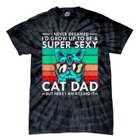 Cat Dad I Never Dreamed ID Grow Up O Be Super Sexy Cat Dad Tie-Dye T-Shirt