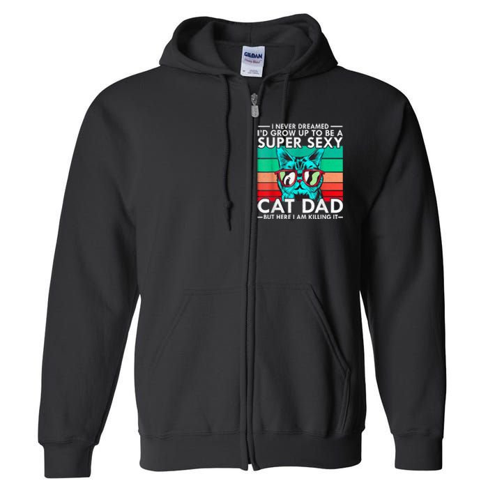 Cat Dad I Never Dreamed ID Grow Up O Be Super Sexy Cat Dad Full Zip Hoodie