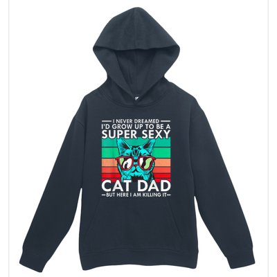 Cat Dad I Never Dreamed ID Grow Up O Be Super Sexy Cat Dad Urban Pullover Hoodie