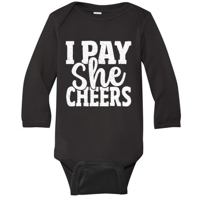 Cheerleading Dad I Pay She Cheers Father Cheer Dad Baby Long Sleeve Bodysuit