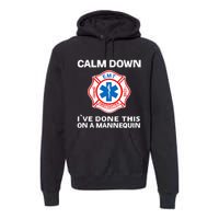 Calm Down Ive Done This On A Mannequin Premium Hoodie