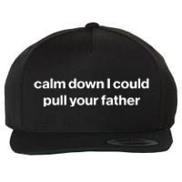 Calm Down I Could Pull Your Father Wool Snapback Cap