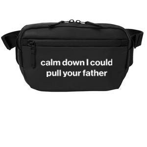 Calm Down I Could Pull Your Father Crossbody Pack