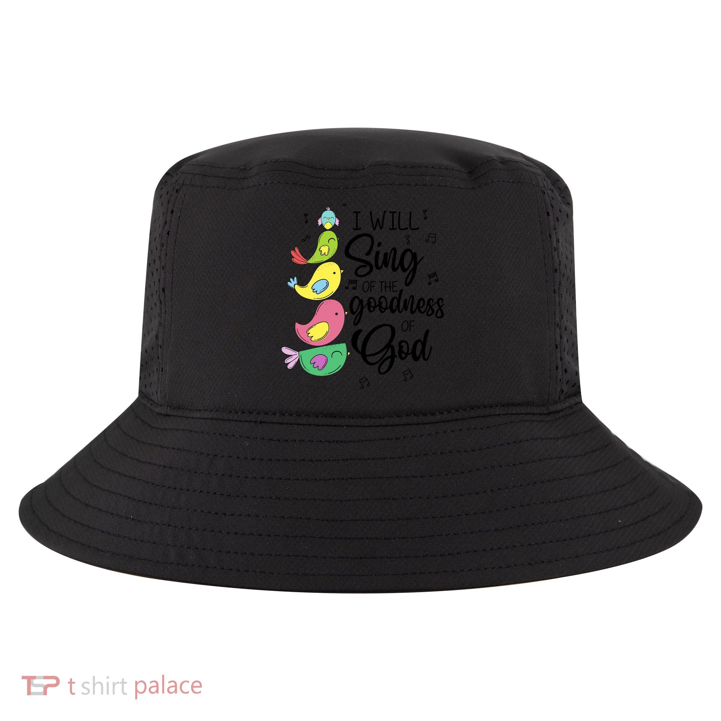 Cute Design I Will Sing Of The Goodness Of God Christian Cool Comfort Performance Bucket Hat