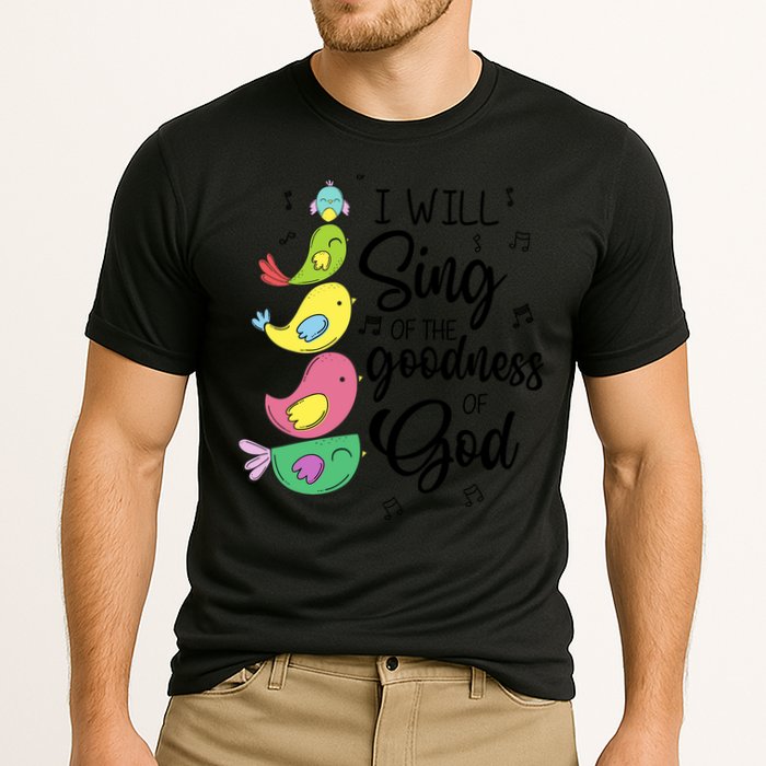 Cute Design I Will Sing Of The Goodness Of God Christian Performance Shirt