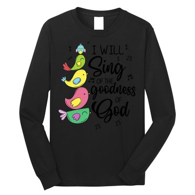 Cute Design I Will Sing Of The Goodness Of God Christian Long Sleeve Shirt
