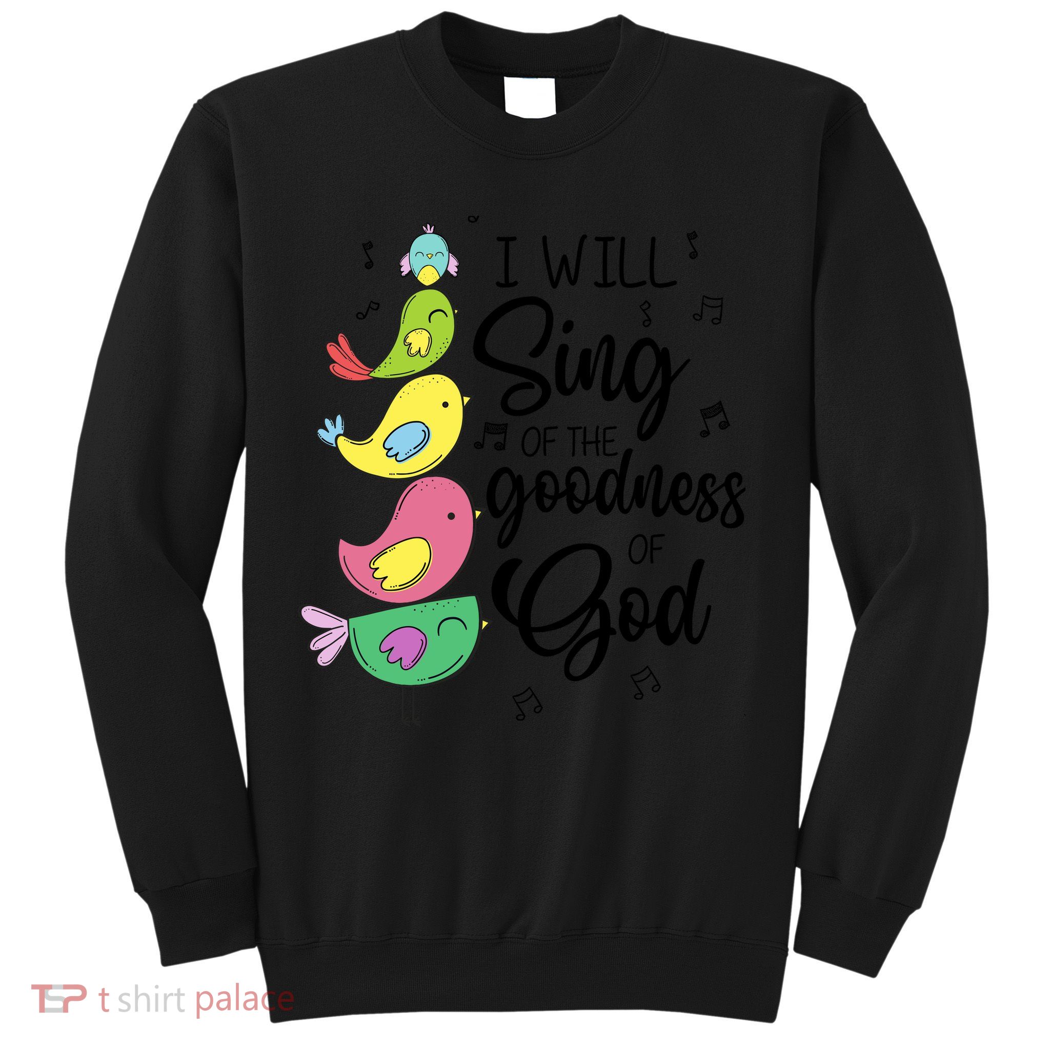 Cute Design I Will Sing Of The Goodness Of God Christian Sweatshirt