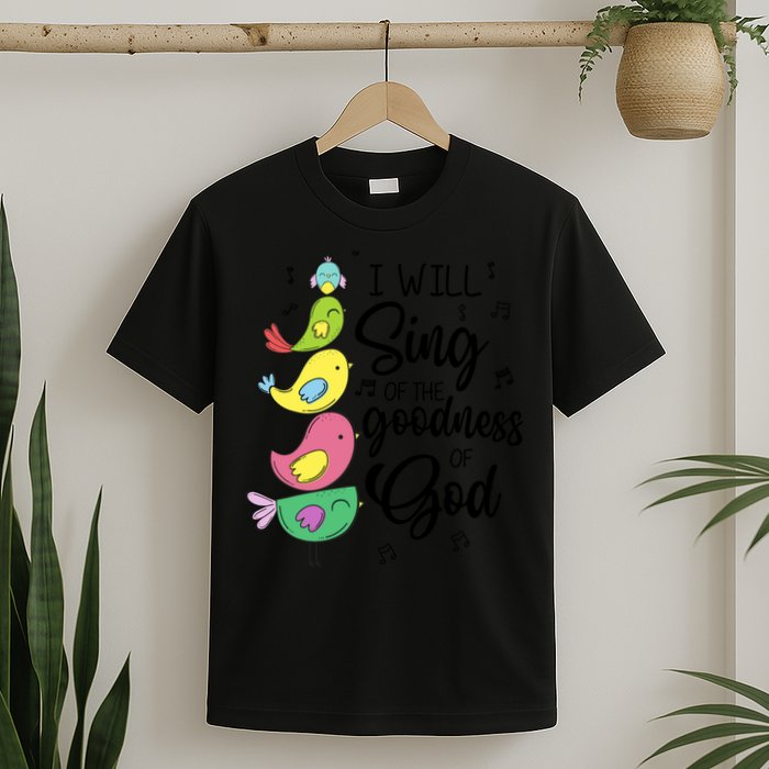 Cute Design I Will Sing Of The Goodness Of God Christian T-Shirt