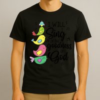 Cute Design I Will Sing Of The Goodness Of God Christian T-Shirt
