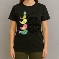 Cute Design I Will Sing Of The Goodness Of God Christian T-Shirt