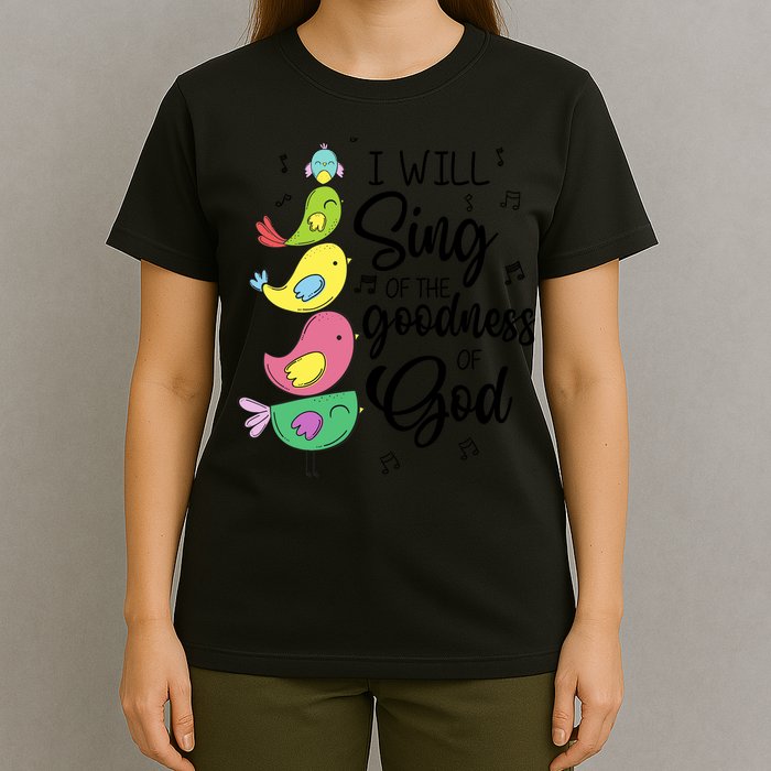 Cute Design I Will Sing Of The Goodness Of God Christian T-Shirt