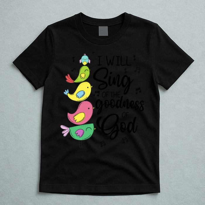 Cute Design I Will Sing Of The Goodness Of God Christian T-Shirt