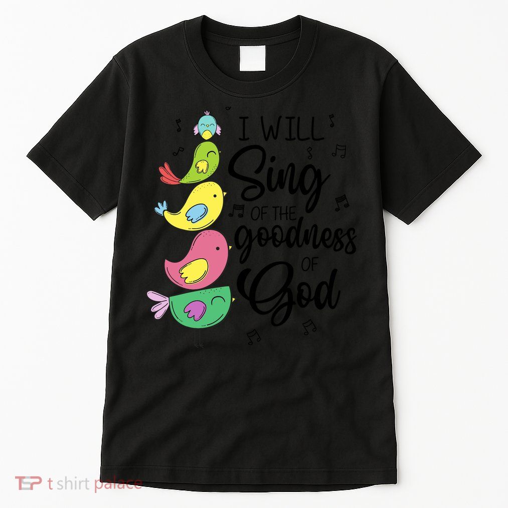 Cute Design I Will Sing Of The Goodness Of God Christian Tall T-Shirt