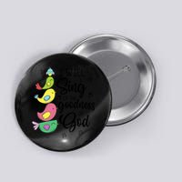 Cute Design I Will Sing Of The Goodness Of God Christian Button