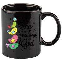Cute Design I Will Sing Of The Goodness Of God Christian 11oz C Handle Ceramic Mug
