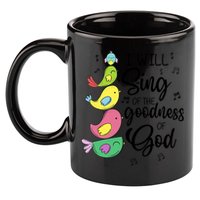 Cute Design I Will Sing Of The Goodness Of God Christian 11oz C Handle Ceramic Mug