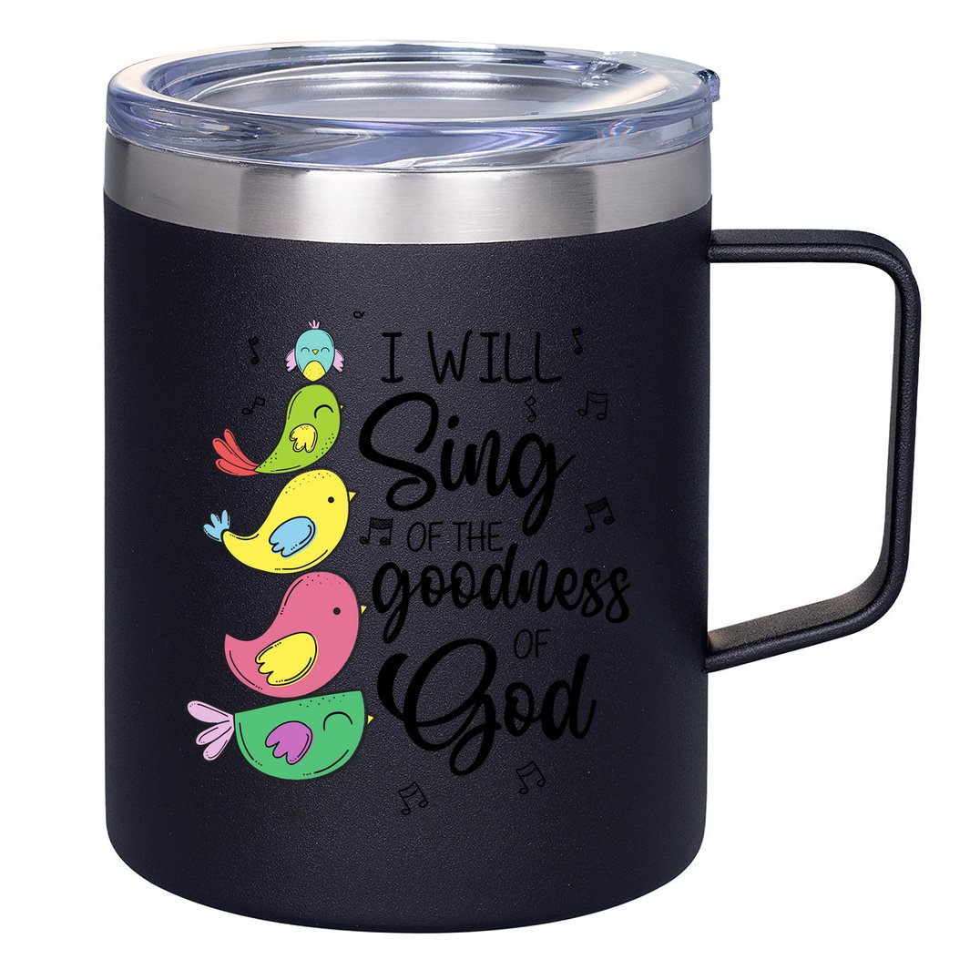 Cute Design I Will Sing Of The Goodness Of God Christian 12oz Stainless Steel Coffee Mug