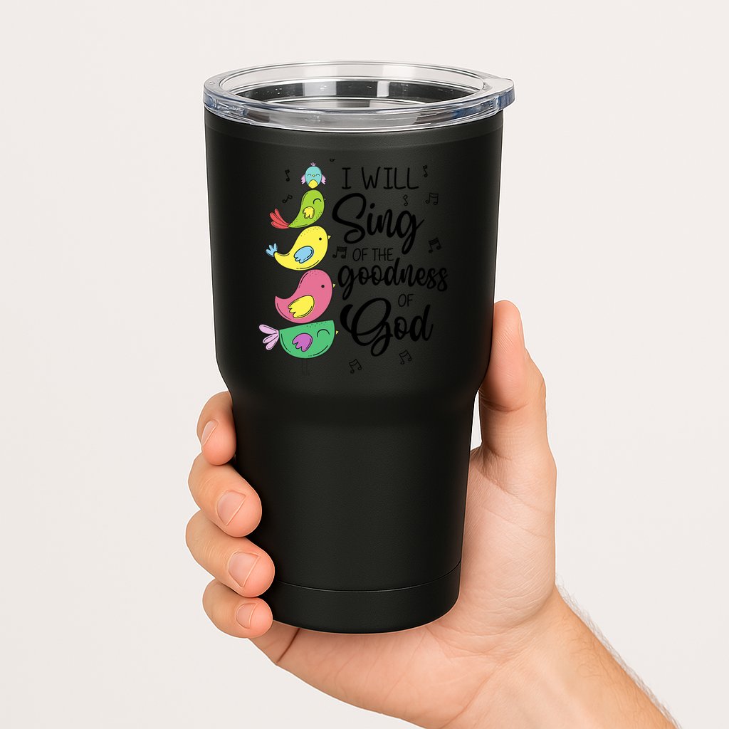 Cute Design I Will Sing Of The Goodness Of God Christian Tumbler