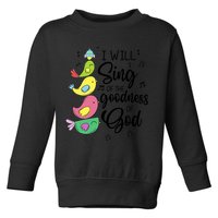 Cute Design I Will Sing Of The Goodness Of God Christian Toddler Sweatshirt