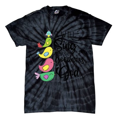 Cute Design I Will Sing Of The Goodness Of God Christian Tie-Dye T-Shirt