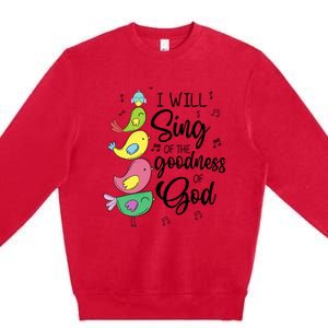 Cute Design I Will Sing Of The Goodness Of God Christian Premium Crewneck Sweatshirt