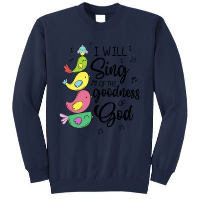 Cute Design I Will Sing Of The Goodness Of God Christian Tall Sweatshirt