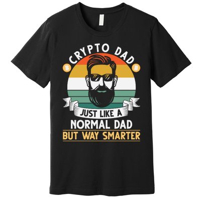 Crypto Dad Just Like A Normal Dad But Way Smarter Premium T-Shirt