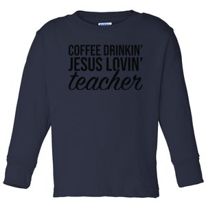 Coffee Drinking Jesus Loving Teacher Coffee Jesus Lovers Toddler Long Sleeve Shirt