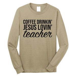 Coffee Drinking Jesus Loving Teacher Coffee Jesus Lovers Long Sleeve Shirt